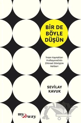 Bir de Böyle Düşün – Sevilay Kavuk – MyWay Yayınları kitap kapağı