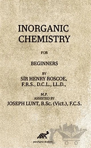 İnorganic Chemistry For Beginners – H.E. Roscoe, Joseph Lunt – Paradigma Akademi Yayınları kitap kapağı