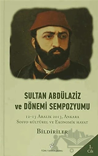 Sultan Abdülaziz ve Dönemi Sempozyumu ( 4 Cilt) – Komisyon – Türk Tarih Kurumu Yayınları kitap kapağı