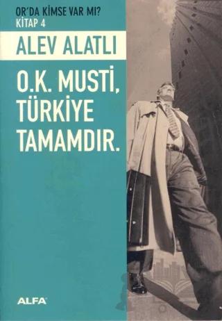 O.K. Musti, Türkiye Tamamdır