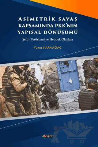 Asimetrik Savaş Kapsamında PKK'nın Yapısal Dönüşümü – Yunus Karaağaç – Orient Yayınları kitap kapağı