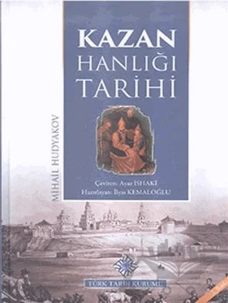 Kazan Hanlığı Tarihi – Mihail Hudyakov – Türk Tarih Kurumu Yayınları kitap kapağı