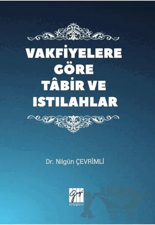 Vakfiyelere Göre Tabir ve Istılahlar – Nilgün Çevrimli – Gazi Kitabevi kitap kapağı