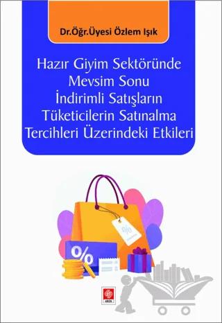Hazır Giyim Sektöründe Mevsim Sonu İndirimli Satışların Tüketicilerin Satınalma Tercihleri Üzerindeki Etkileri