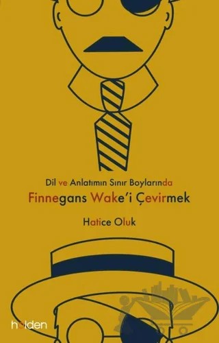 Dil ve Anlatımın Sınır Boylarında Finnegans Wake’i Çevirmek – Hatice Oluk – Holden Kitap kitap kapağı