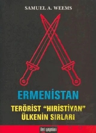 Ermenistan: Terörist "Hıristiyan" Ülkenin Sırları – Samuel A. Weems – İleri Yayınları kitap kapağı