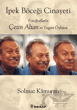 İpek Böceği Cinayeti Fotoğraflarla Çetin Altan’ın Yaşam Öyküsü – Solmaz Kamuran – İnkılap Kitabevi kitap kapağı
