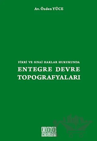 Fikri ve Sınai Haklar Hukukunda Entegre Devre Topografyaları – Özden Yüce – On İki Levha Yayınları kitap kapağı