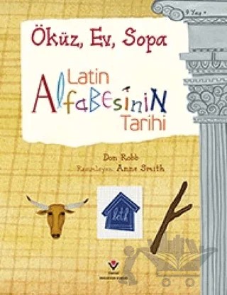 Latin Alfabesinin Tarihi - Öküz, Ev, Sopa – Anne Smith, Don Robb – TÜBİTAK Yayınları kitap kapağı