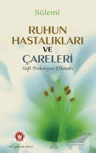 Ruhun Hastalıkları ve Çareleri (Sufi Psikolojisi Elkitabı)