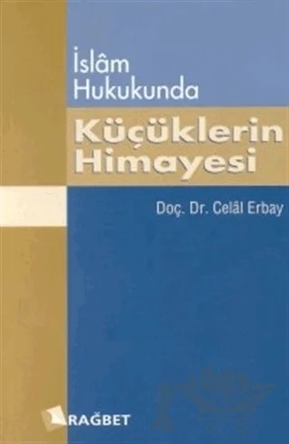 İslam Hukukunda Küçüklerin Himayesi – Celal Erbay – Rağbet Yayınları kitap kapağı