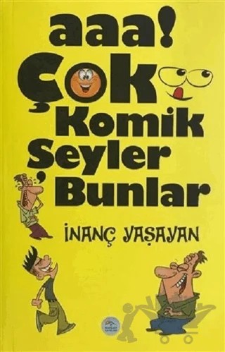 Aaa! Çok Komik Şeyler Bunlar – İnanç Yaşayan – Maviçatı Yayınları kitap kapağı
