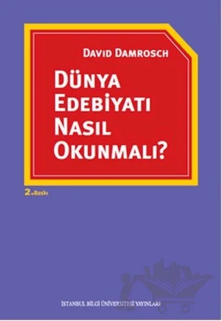 Dünya Edebiyatı Nasıl Okunmalı? – David Damrosch – İstanbul Bilgi Üniversitesi Yayınları kitap kapağı