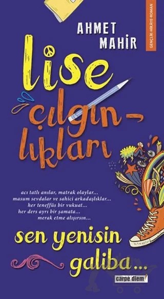 Lise Çılgınlıkları - Sen Yenisin Galiba – Ahmet Mahir – Carpe Diem Kitapları kitap kapağı