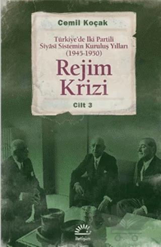 Rejim Krizi: Türkiye'de İki Partili Siyasi Sistemin Kuruluş Yılları (1945-1950) Cilt 3