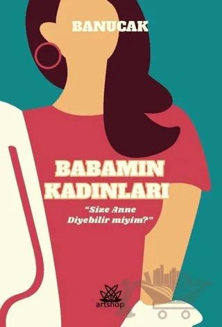Babamın Kadınları – Banu Çakır – Artshop Yayıncılık kitap kapağı