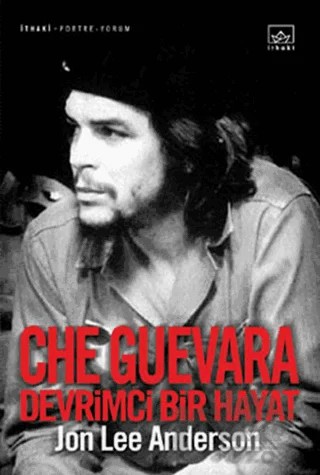 Che Guevara Devrimci Bir Hayat – Jon Lee Anderson – İthaki Yayınları kitap kapağı
