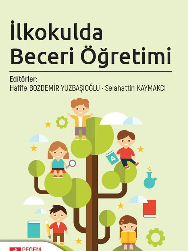 İlkokulda Beceri Öğretimi – Hafife Bozdemir Yüzbaşıoğlu, Ali Ertuğrul Küpeli, Cansel Kadıoğlu Akbulut, Demet Şahin Kalyon – Pegem Akademi Yayıncılık kitap kapağı