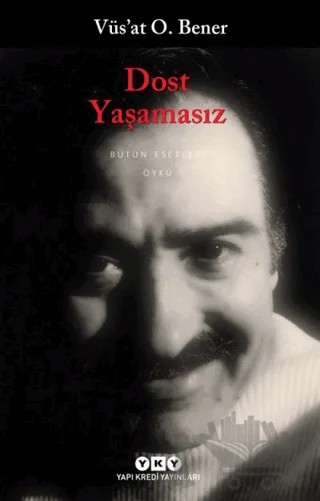 Dost Yaşamasız – Vüs'at O. Bener – Yapı Kredi Yayınları kitap kapağı