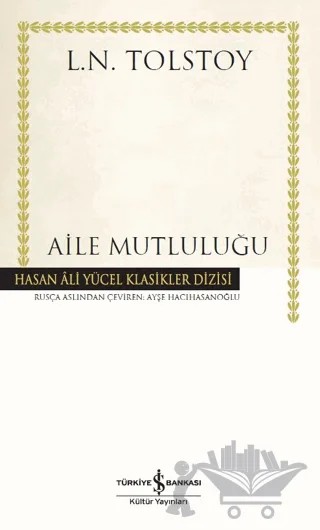 Aile Mutluluğu – Lev Nikolayeviç Tolstoy – İş Bankası Kültür Yayınları kitap kapağı