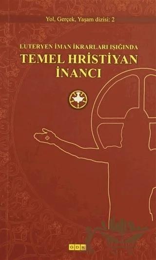 Luteryen İman İkrarları Işığında Temel Hristiyan İnancı
