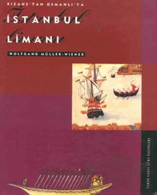 Bizans’tan Osmanlı’ya İstanbul Limanı – Wolfgang Müller-Wiener – Tarih Vakfı Yurt Yayınları kitap kapağı