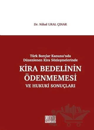 Türk Borçlar Kanunu'nda Düzenlenen Kira Sözleşmelerinde Kira Bedelinin Ödenmesi ve Hukuki Sonuçları – Nihal Ural Çınar – On İki Levha Yayınları kitap kapağı