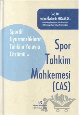 Sportif Uyuşmazlıkların Tahkim Yoluyla Çözümü Ve Spor Tahkim Mahkemesi (Cas)