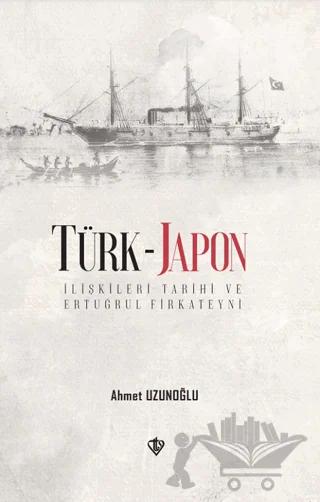 Türk - Japon İlişkileri Tarihi ve Ertuğrul Firkateyni
