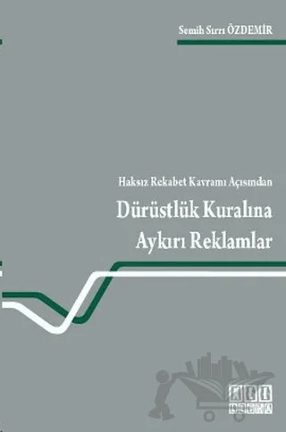 Haksız Rekabet Kavramı Açısından Dürüstlük Kuralına Aykırı Reklamlar – Semih Sırrı Özdemir – On İki Levha Yayınları kitap kapağı