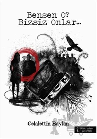 Bensen O? Bizsiz Onlar... – Celalettin Baylan – İkinci Adam Yayınları kitap kapağı