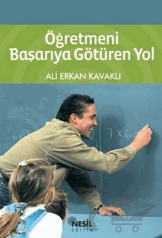 Öğretmeni Başarıya Götüren Yol – Ali Erkan Kavaklı – Nesil Yayınları kitap kapağı