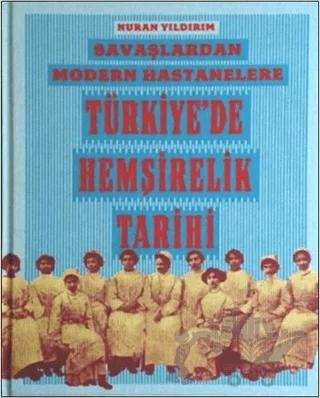 Savaşlardan Modern Hastanelere Türkiye’de Hemşirelik Tarihi