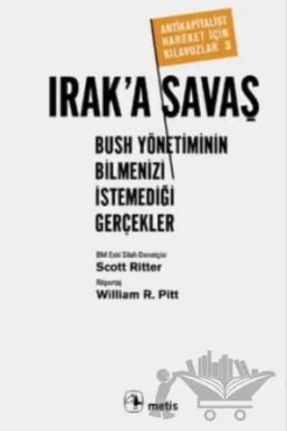 Irak'a Savaş: Bush Yönetiminin Bilmenizi İstemediği Gerçekler – Scott Ritter, William R. Pitt – Metis Yayınları kitap kapağı