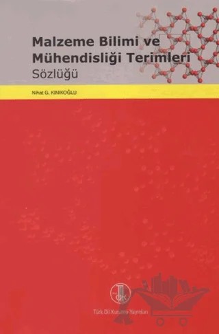 Malzeme Bilimi ve Mühendisliği Terimleri Sözlüğü – Nihat G. Kınıkoğlu – Türk Dil Kurumu Yayınları kitap kapağı