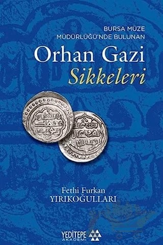 Bursa Müze Müdürlüğü'nde Bulunan Orhan Gazi Sikkeleri – Fethi Furkan Yırıkoğulları – Yeditepe Akademi kitap kapağı