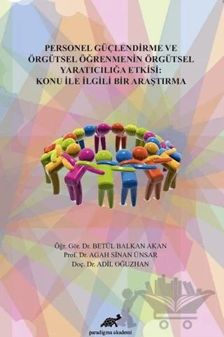 Personel Güçlendirme ve Örgütsel Öğrenmenin Örgütsel Yaratıcılığa Etkisi: Konu İle İlgili Bir Araştırma