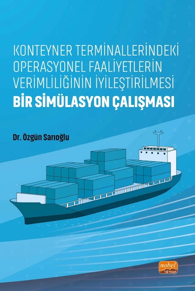 Konteyner Terminallerindeki Operasyonel Faaliyetlerin Verimliliğinin İyileştirilmesi: Bir Simülasyon Çalışması – Özgün Sarıoğlu – Nobel Akademik Yayıncılık kitap kapağı