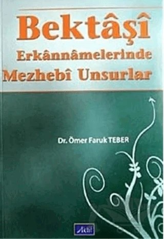 Bektaşi Erkannamelerinde Mezhebi Unsurlar – Ömer Faruk Teber – Aktif Yayınevi kitap kapağı