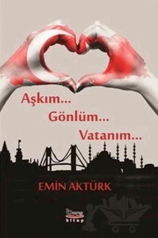 Aşkım Gönlüm Vatanım – Emin Aktürk – Barış Kitap kitap kapağı