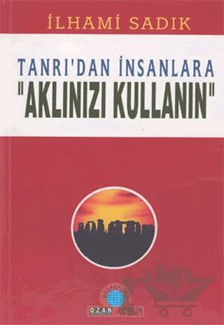 Tanrı’dan İnsanlara "Aklınızı Kullanın"