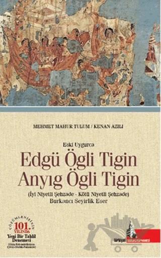 Eski Uygurca - Edgü Ögli Tigin Anyıg Ögli Tigin