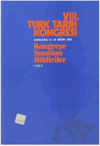 8. Türk Tarih Kongresi Cilt: 1