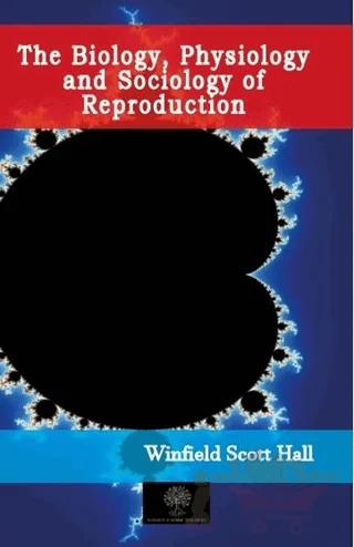 The Biology, Physiology and Sociology of Reproduction – Winfield Scott Hall – Platanus Publishing kitap kapağı
