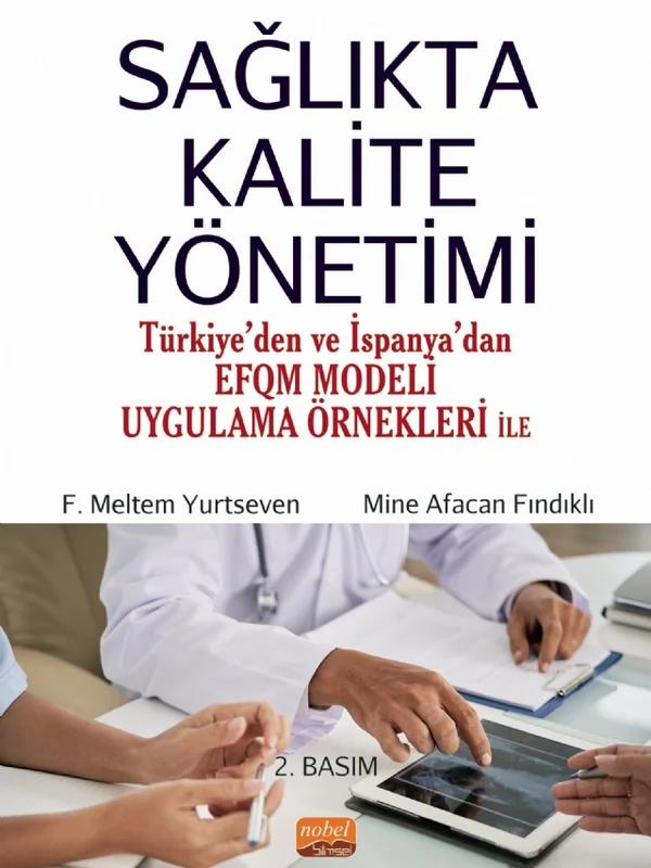 SAĞLIKTA KALİTE YÖNETİMİ (Türkiye’den ve İspanya’dan EFQM Modeli Uygulama Örnekleri ile)