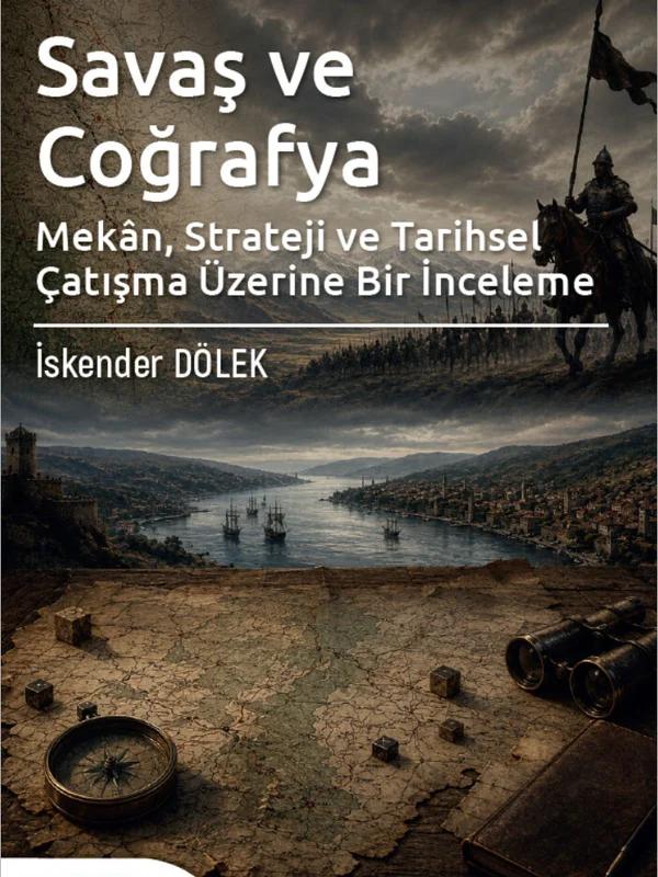 Savaş ve Coğrafya Mekan Strateji ve Tarihsel Çatışma Üzerine Bir İnceleme