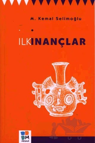 İlk İnançlar – M. Kemal Selimoğlu – Arkeoloji ve Sanat Yayınları kitap kapağı