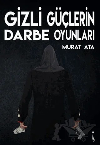 Gizli Güçlerin Darbe Oyunları – Murat Ata – İkinci Adam Yayınları kitap kapağı