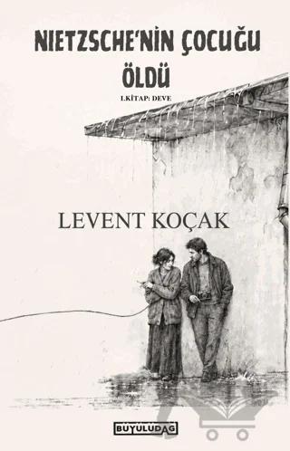Nietzsche'nin Çocuğu Öldü - I. Kitap: Deve