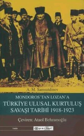 Mondoros'tan Lozan'a Türkiye Ulusal Kurtuluş Savaşı Tarihi 1918-1923